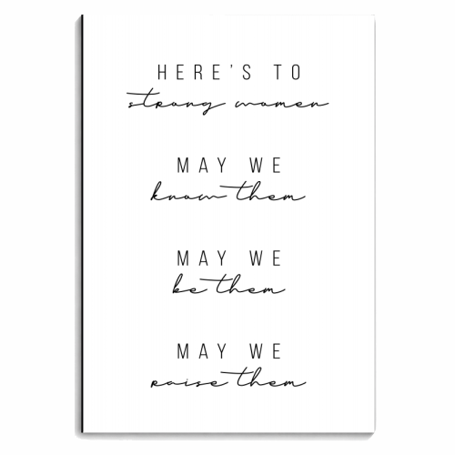 Here's to Strong Women. May We Know Them. May We Be Them. May We Raise Them - personalised A4, A5, A6 notebook by Toni Scott