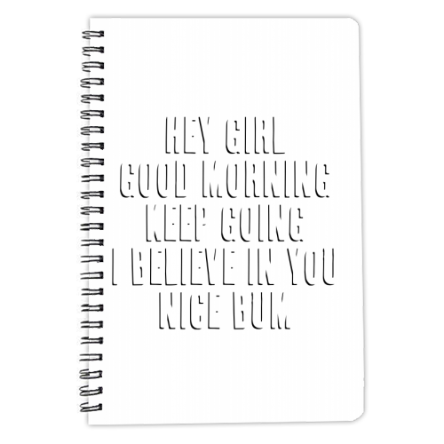 Hey Girl Good Morning Keep Going I Believe in You Nice Bum Shadow Font - personalised A4, A5, A6 notebook by Toni Scott