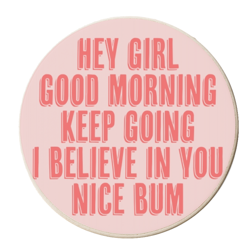 Hey Girl Good Morning Keep Going I Believe in You Nice Bum Shadow Font Pink and Red - personalised beer coaster by Toni Scott