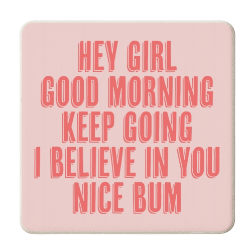 Hey Girl Good Morning Keep Going I Believe in You Nice Bum Shadow Font Pink and Red - personalised beer coaster by Toni Scott