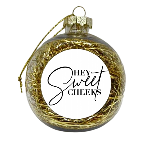 Hey Sweet Cheeks - xmas bauble by Toni Scott