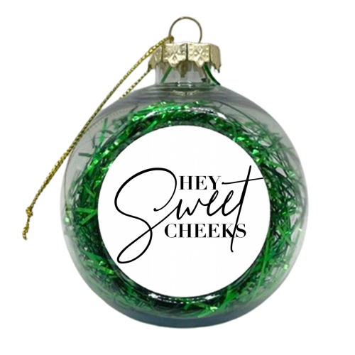 Hey Sweet Cheeks - xmas bauble by Toni Scott