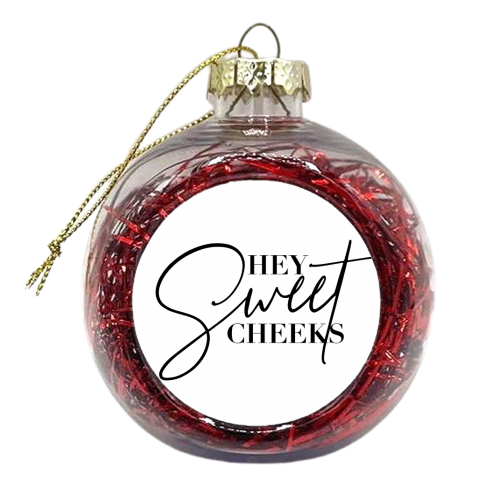Hey Sweet Cheeks - xmas bauble by Toni Scott