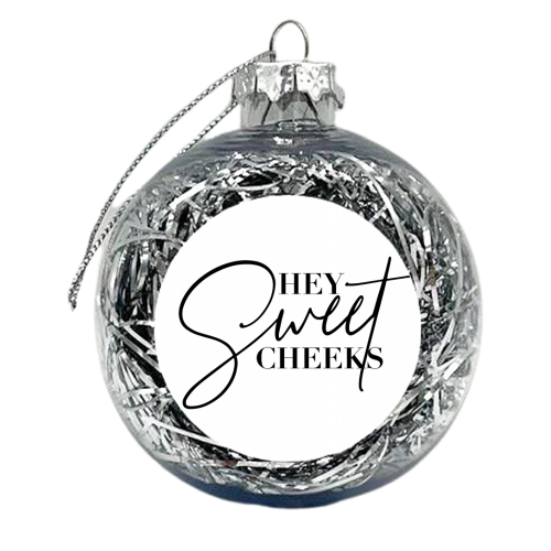 Hey Sweet Cheeks - xmas bauble by Toni Scott