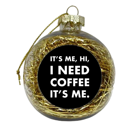 hi I need coffee it's me Black - xmas bauble by The Girl Next Draw
