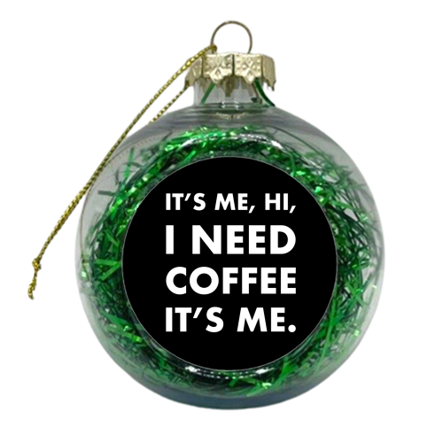 hi I need coffee it's me Black - xmas bauble by The Girl Next Draw