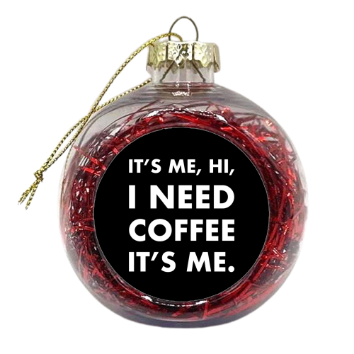 hi I need coffee it's me Black - xmas bauble by The Girl Next Draw