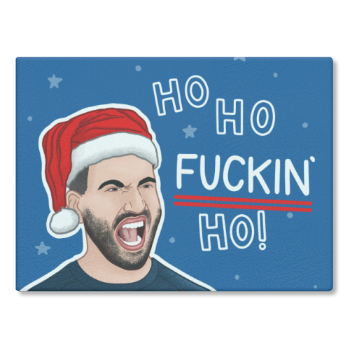 Ho Ho F*cking Ho - glass chopping board by Loren Grosvenor