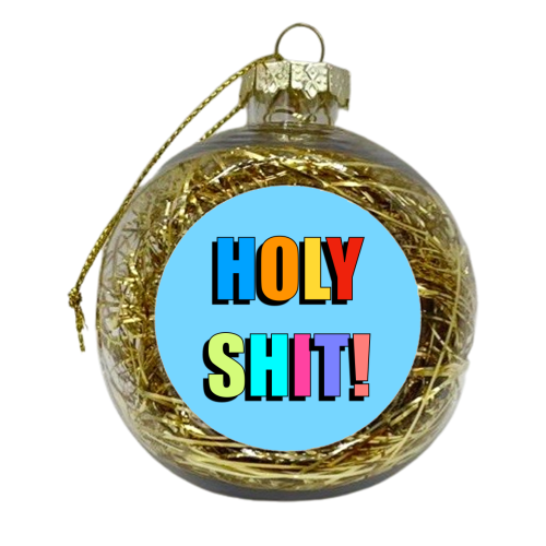 Holy Shit! (Bold Colourful Text Version) - xmas bauble by Adam Regester