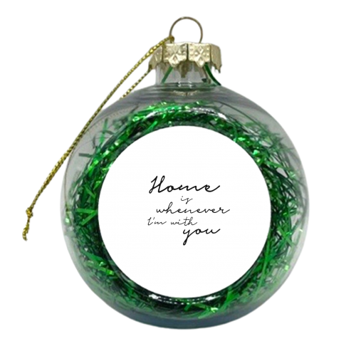Home is whenever I'm with you - xmas bauble by Giddy Kipper