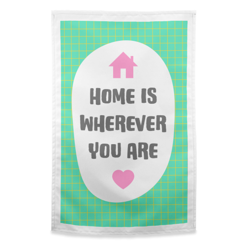 Home Is Wherever You Are - funny tea towel by Adam Regester