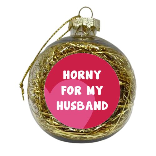Horny For My Husband - xmas bauble by Card and Cake