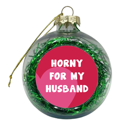 Horny For My Husband - xmas bauble by Card and Cake