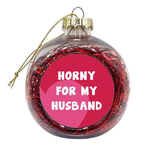 Horny For My Husband - xmas bauble by Card and Cake