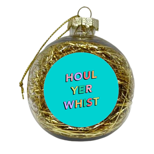 Houl yer whist - xmas bauble by The Girl Next Draw