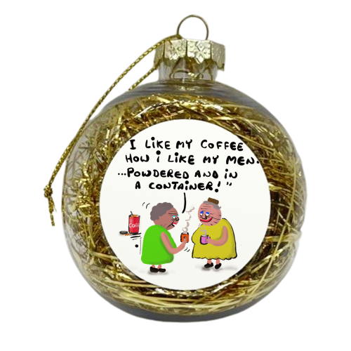 How I Like My Men - xmas bauble by David Black