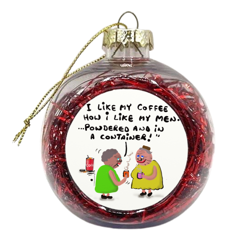 How I Like My Men - xmas bauble by David Black