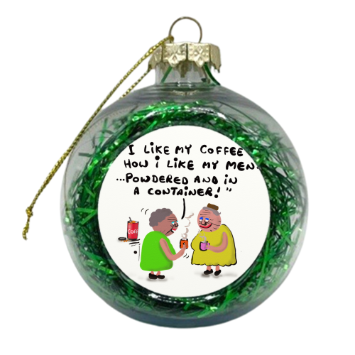 How I Like My Men - xmas bauble by David Black