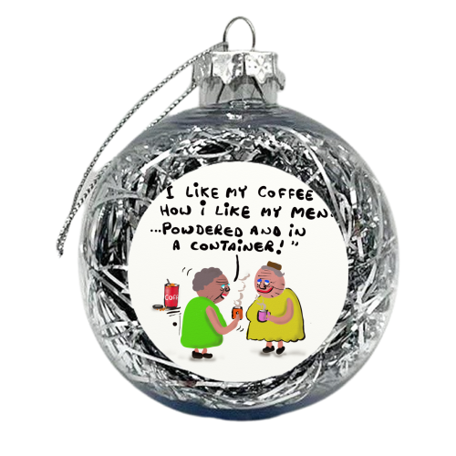 How I Like My Men - xmas bauble by David Black