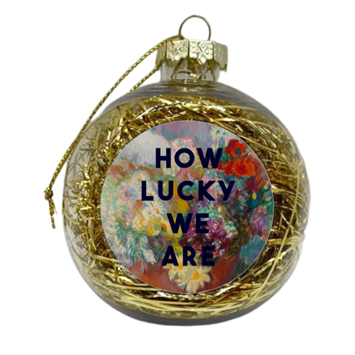 How Lucky We Are - xmas bauble by The 13 Prints
