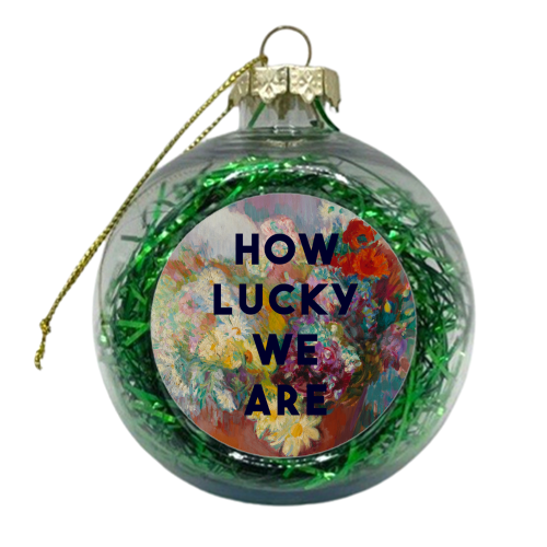 How Lucky We Are - xmas bauble by The 13 Prints