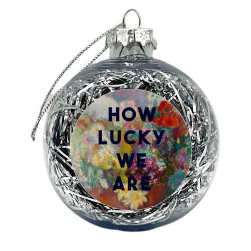 How Lucky We Are - xmas bauble by The 13 Prints