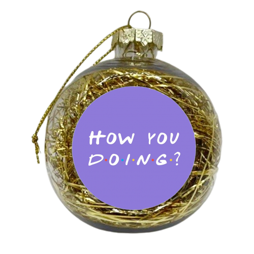 How you doing? Friends joey print - xmas bauble by The Girl Next Draw