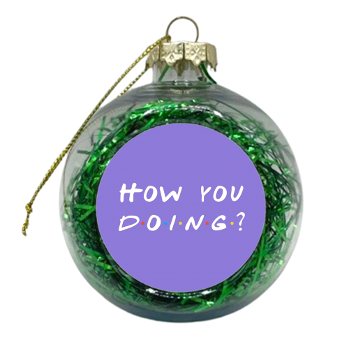 How you doing? Friends joey print - xmas bauble by The Girl Next Draw