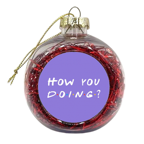 How you doing? Friends joey print - xmas bauble by The Girl Next Draw