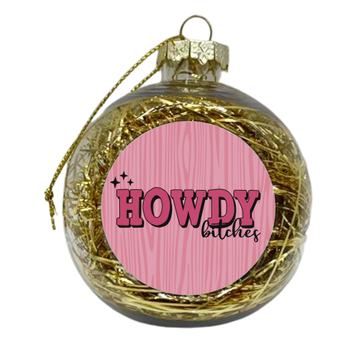 Howdy Bitches in pink - xmas bauble by Giddy Kipper