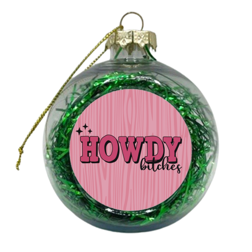 Howdy Bitches in pink - xmas bauble by Giddy Kipper