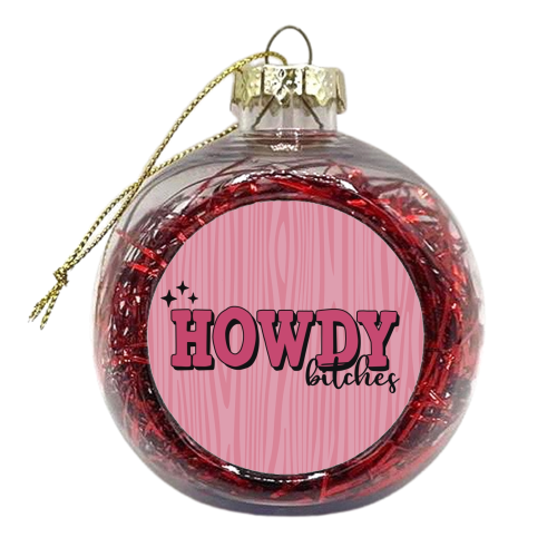 Howdy Bitches in pink - xmas bauble by Giddy Kipper