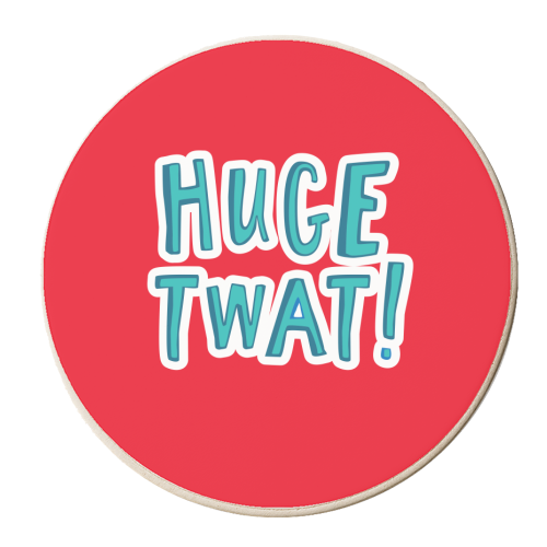 Huge Twat - personalised beer coaster by The Boy and the Bear