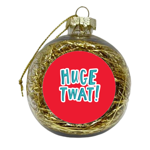 Huge Twat - xmas bauble by The Boy and the Bear