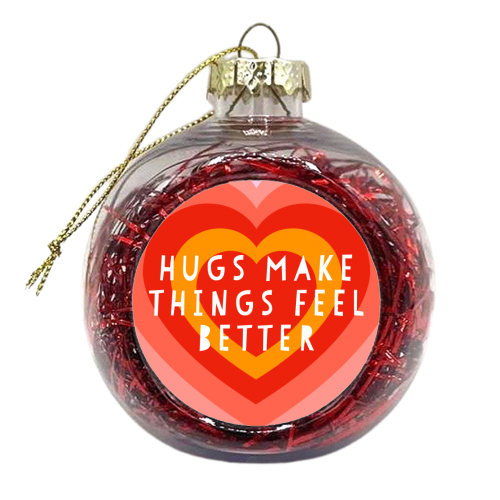 Hugs Make Things Feel Better - xmas bauble by Adam Regester