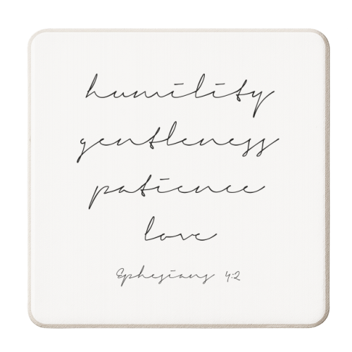 Humility Gentleness Patience Love. -Ephesians 4:2 Script - personalised beer coaster by Toni Scott