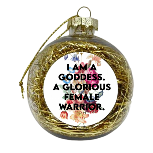 I AM A GODDESS - xmas bauble by Wallace Elizabeth