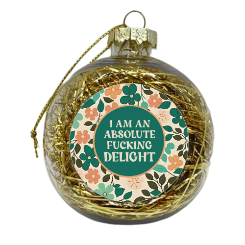 I am an absolute fucking delight funny gift - xmas bauble by Giddy Kipper