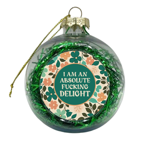 I am an absolute fucking delight funny gift - xmas bauble by Giddy Kipper