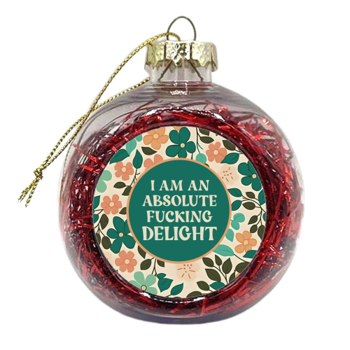 I am an absolute fucking delight funny gift - xmas bauble by Giddy Kipper