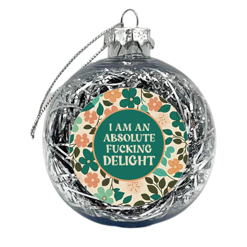 I am an absolute fucking delight funny gift - xmas bauble by Giddy Kipper