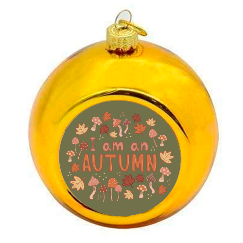I am an Autumn - colourful christmas bauble by Giddy Kipper