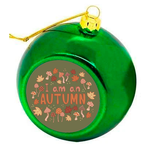I am an Autumn - colourful christmas bauble by Giddy Kipper