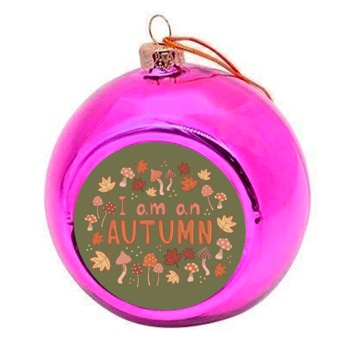 I am an Autumn - colourful christmas bauble by Giddy Kipper