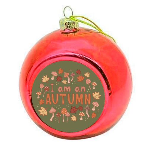 I am an Autumn - colourful christmas bauble by Giddy Kipper