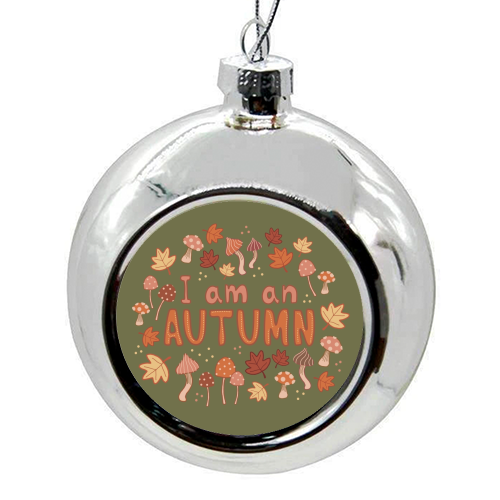 I am an Autumn - colourful christmas bauble by Giddy Kipper