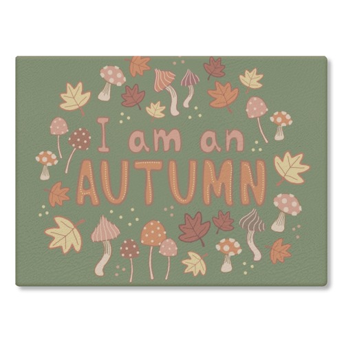 I am an Autumn - glass chopping board by Giddy Kipper