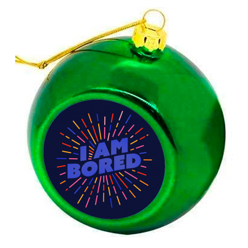 I AM BORED - Sunburst Typography - colourful christmas bauble by Ania Wieclaw