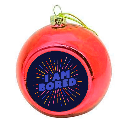 I AM BORED - Sunburst Typography - colourful christmas bauble by Ania Wieclaw