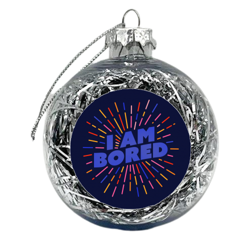 I AM BORED - Sunburst Typography - xmas bauble by Ania Wieclaw
